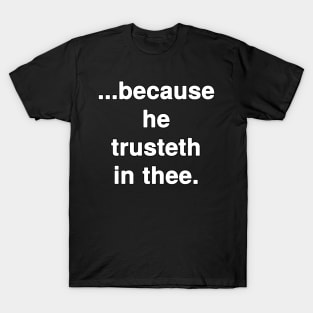 Because he Trusts in Thee KJV T-Shirt